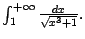 $ \int_1^{+\infty}\frac{dx}{\sqrt{x^3+1}}.$