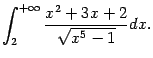 $\displaystyle \int_2^{+\infty}\frac{x^2+3x+2}{\sqrt{x^5-1}}dx.$