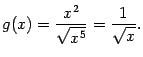 $\displaystyle g(x)=\frac{x^2}{\sqrt{x^5}}=\frac{1}{\sqrt{x}}.$