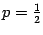 $ p=\frac{1}{2}$