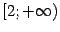 $ [2;+\infty)$