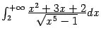 $ \int_2^{+\infty}\frac{\textstyle{x^2+3x+2}}{\textstyle{\sqrt{x^5-1}}}dx$