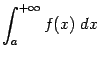 $\displaystyle \int_a^{+\infty}f(x)\;dx$