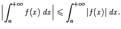 $\displaystyle \Bigl\vert\int_a^{+\infty}f(x)\;dx\Bigr\vert\leqslant \int_a^{+\infty}\vert f(x)\vert\;dx.$