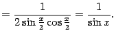 $\displaystyle =\frac{1}{2\sin\frac{x}{2}\cos\frac{x}{2}}=\frac{1}{\sin x}.$