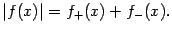 $\displaystyle \vert f(x)\vert=f_+(x)+f_-(x).$