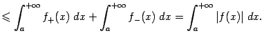 $\displaystyle \leqslant \int_a^{+\infty}f_+(x)\;dx+\int_a^{+\infty}f_-(x)\;dx= \int_a^{+\infty}\vert f(x)\vert\;dx.$