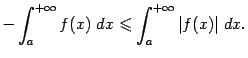 $\displaystyle -\int_a^{+\infty}f(x)\;dx\leqslant \int_a^{+\infty}\vert f(x)\vert\;dx.$