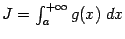 $ {J=\int_a^{+\infty}g(x)\;dx}$