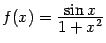 $ {f(x)=\frac{\textstyle{\sin x}}{\textstyle{1+x^2}}}$