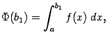 $\displaystyle \Phi(b_1)=\int_a^{b_1}f(x)\;dx,$