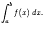 $\displaystyle \int_a^bf(x)\;dx.$