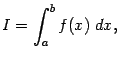 $\displaystyle I=\int_a^bf(x)\;dx,$