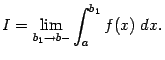 $\displaystyle I=\lim_{b_1\to b-}\int_a^{b_1}f(x)\;dx.$