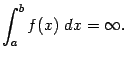 $\displaystyle \int_a^bf(x)\;dx=\infty.$