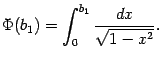 $\displaystyle \Phi(b_1)=\int_0^{b_1}\frac{dx}{\sqrt{1-x^2}}.$
