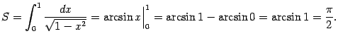 $\displaystyle S=\int_0^1\frac{dx}{\sqrt{1-x^2}}=\arcsin x\Bigr\vert _0^1=\arcsin1-\arcsin0=
\arcsin1=\frac{\pi}{2}.$