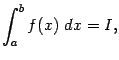 $\displaystyle \int_a^bf(x)\;dx=I,$