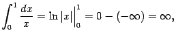 $\displaystyle \int_0^1\frac{dx}{x}=\ln\vert x\vert\Bigr\vert _0^1=0-(-\infty)=\infty,$