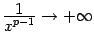 $ \frac{\textstyle{1}}{\textstyle{x^{p-1}}}\to+\infty$