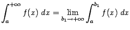 $\displaystyle \int_a^{+\infty}f(x)\;dx=\lim_{b_1\to+\infty}\int_a^{b_1}f(x)\;dx$