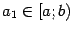 $ a_1\in[a;b)$