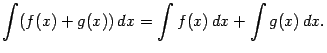 $\displaystyle \int(f(x)+g(x))\,dx=\int f(x)\,dx+\int g(x)\,dx.$
