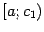 $ [a;c_1)$