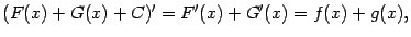 $\displaystyle (F(x)+G(x)+C)'=F'(x)+G'(x)=f(x)+g(x),$