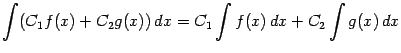 $\displaystyle \int(C_1f(x)+C_2g(x))\,dx=C_1\int f(x)\,dx+C_2\int g(x)\,dx$