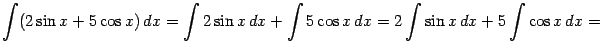 $\displaystyle \int(2\sin x+5\cos x)\,dx=\int2\sin x\,dx+\int5\cos x\,dx= 2\int\sin x\,dx+5\int\cos x\,dx=$