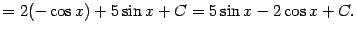 $\displaystyle =2(-\cos x)+5\sin x+C= 5\sin x-2\cos x+C.$