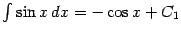 $ \int\sin x\,dx=-\cos x+C_1$