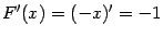 $\displaystyle F'(x)=(-x)'=-1$