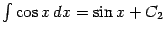$ \int\cos x\,dx=\sin x+C_2$