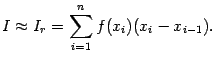 $\displaystyle I\approx I_r=\sum_{i=1}^nf(x_i)(x_i-x_{i-1}).$