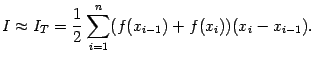 $\displaystyle I\approx I_T=
\frac{1}{2}\sum_{i=1}^n(f(x_{i-1})+f(x_i))(x_i-x_{i-1}).$
