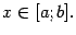 $\displaystyle x\in[a;b].$