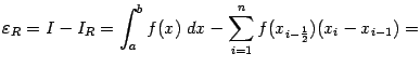 $\displaystyle {\varepsilon}_R=I-I_R= \int_a^bf(x)\;dx-\sum_{i=1}^nf(x_{i-\frac{1}{2}})(x_i-x_{i-1})=$