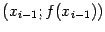 $ (x_{i-1};f(x_{i-1}))$