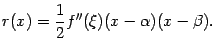 $\displaystyle r(x)=\frac{1}{2}f''(\xi)(x-{\alpha})(x-{\beta}).$