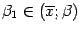 $ {\beta}_1\in(\ov x;{\beta})$