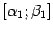 $ [{\alpha}_1;{\beta}_1]$