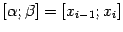 $ {[{\alpha};{\beta}]=[x_{i-1};x_i]}$