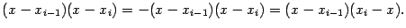 $\displaystyle (x-x_{i-1})(x-x_i)=-(x-x_{i-1})(x-x_i)=(x-x_{i-1})(x_i-x).$