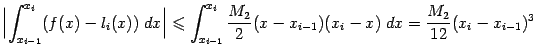 $\displaystyle \Bigl\vert\int_{x_{i-1}}^{x_i}(f(x)-l_i(x))\;dx\Bigr\vert\leqslan…
…{i-1}}^{x_i}\frac{M_2}{2}(x-x_{i-1})(x_i-x)\;dx=
\frac{M_2}{12}(x_i-x_{i-1})^3$