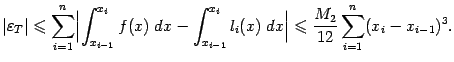 $\displaystyle \vert{\varepsilon}_T\vert\leqslant \sum_{i=1}^n
\Bigl\vert\int_{…
…{x_i}l_i(x)\;dx\Bigr\vert\leqslant
\frac{M_2}{12}\sum_{i=1}^n(x_i-x_{i-1})^3.$