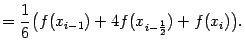 $\displaystyle =\frac{1}{6}\bigl(f(x_{i-1})+4f(x_{i-\frac{1}{2}})+f(x_i)\bigr).$