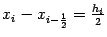 $ x_i-x_{i-\frac{1}{2}}=\frac{h_i}{2}$