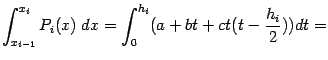 $\displaystyle \int_{x_{i-1}}^{x_i}P_i(x)\;dx= \int_0^{h_i}(a+bt+ct(t-\frac{h_i}{2}))dt=$